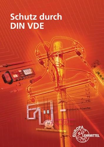 Schutz durch DIN VDE: Lehrbuch zu den Lernfeldern: Elektrische Installationen planen und ausführen, Elektroenergieversorgung und Sicherheit von Betriebsmitteln gewährleisten